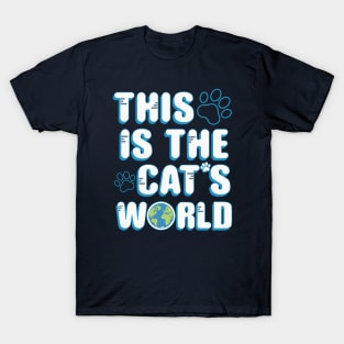 This is the cat's world. T-Shirt